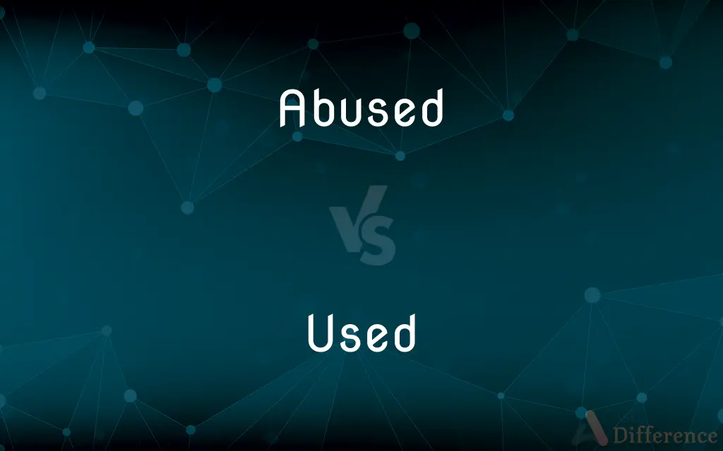 Abused vs. Used — What's the Difference?