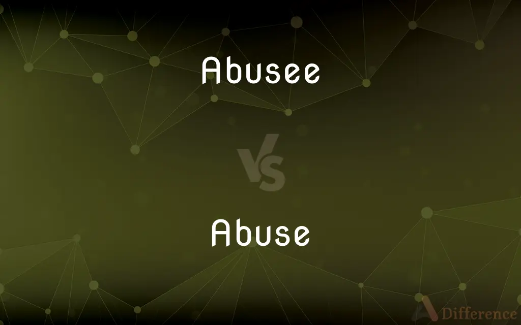 Abusee vs. Abuse — What's the Difference?