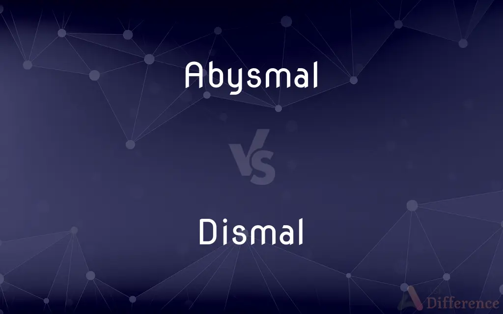 Abysmal vs. Dismal — What's the Difference?