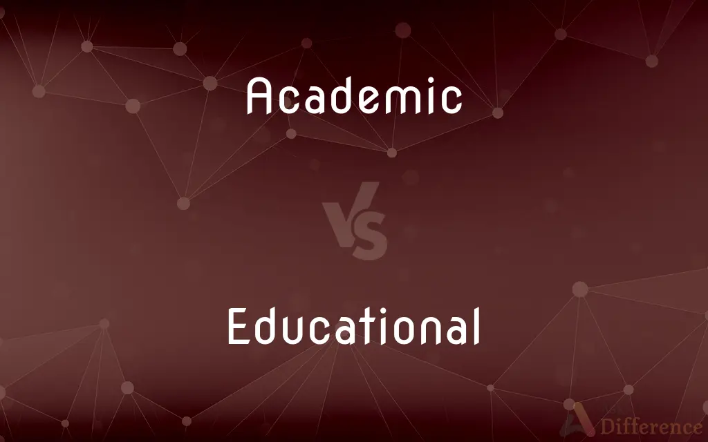 Academic vs. Educational — What's the Difference?