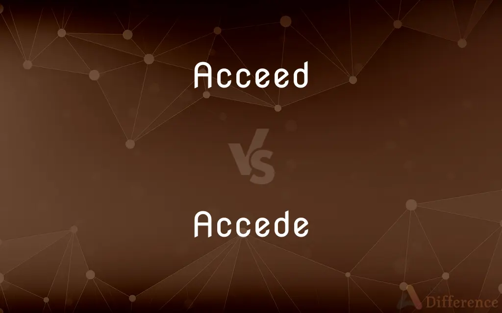 Acceed vs. Accede — What's the Difference?