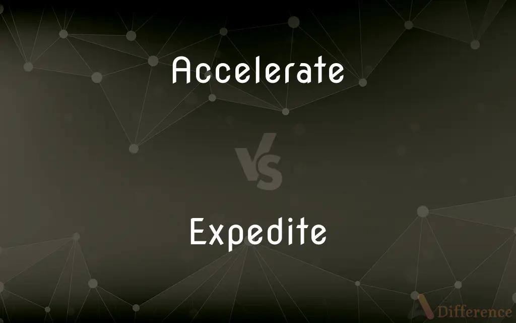 Accelerate vs. Expedite — What's the Difference?