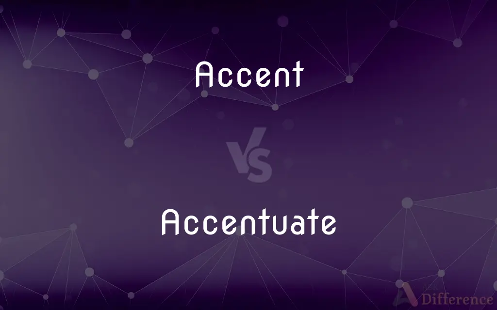 Accent vs. Accentuate — What's the Difference?