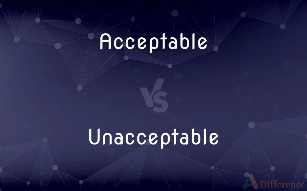 Acceptable vs. Unacceptable — What's the Difference?