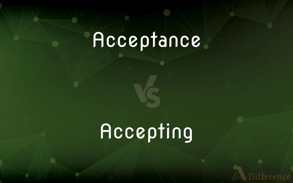 Acceptance vs. Accepting — What's the Difference?