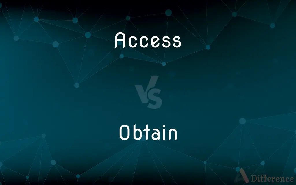 Access vs. Obtain — What's the Difference?