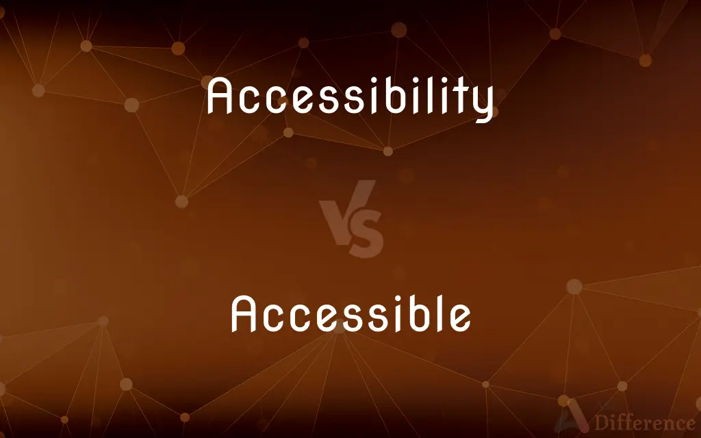 Accessibility vs. Accessible — What's the Difference?