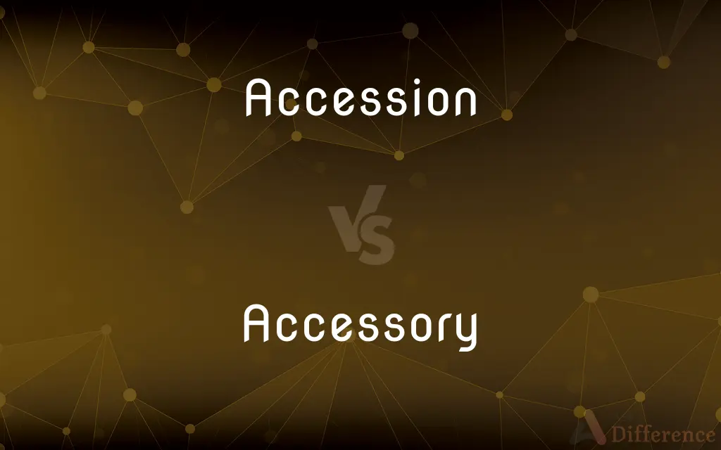 Accession vs. Accessory — What's the Difference?