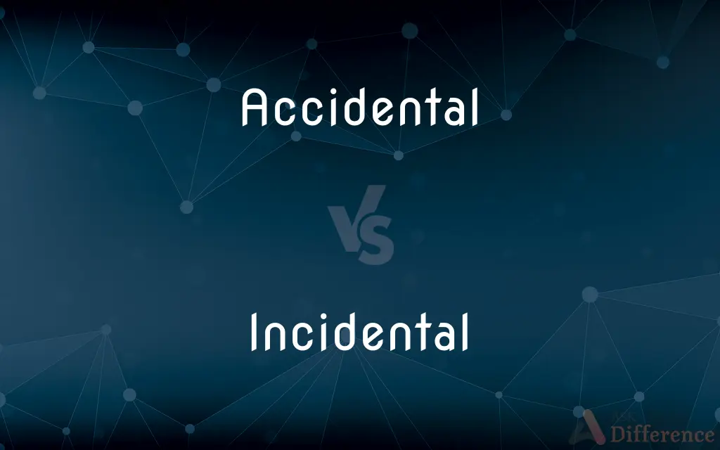Accidental vs. Incidental — What's the Difference?