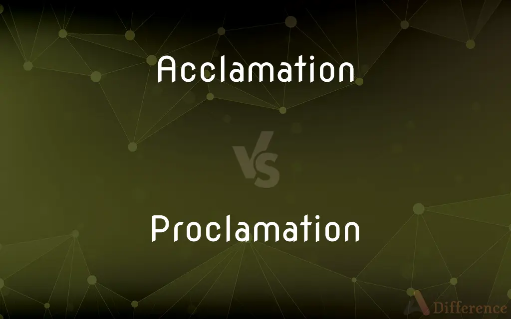 Acclamation vs. Proclamation — What's the Difference?