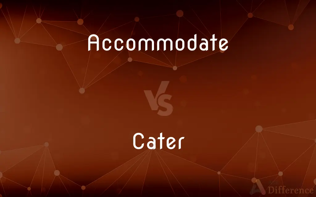 Accommodate vs. Cater — What's the Difference?