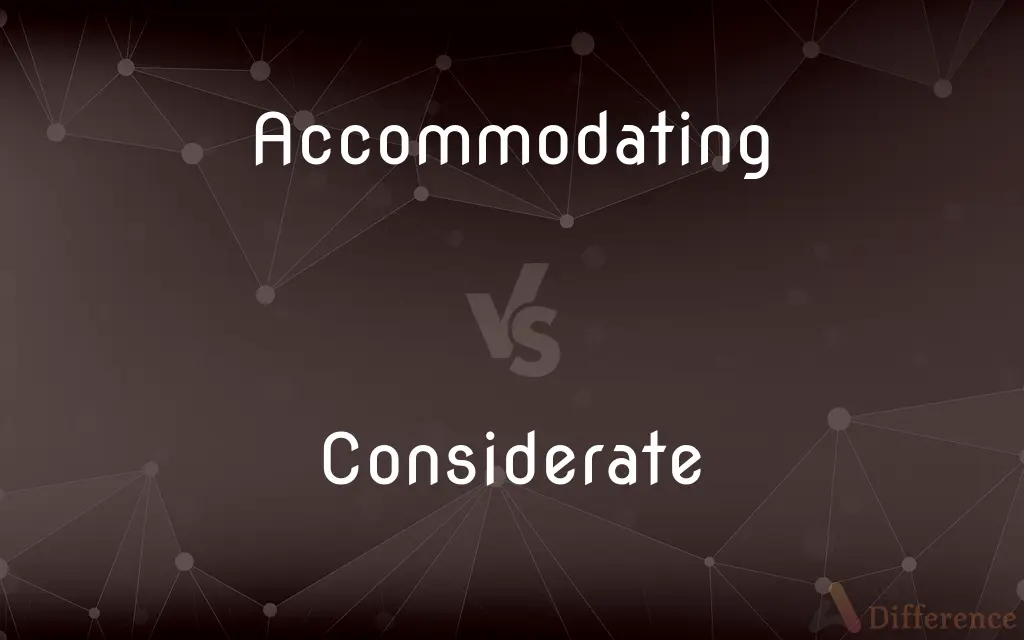 Accommodating vs. Considerate — What's the Difference?
