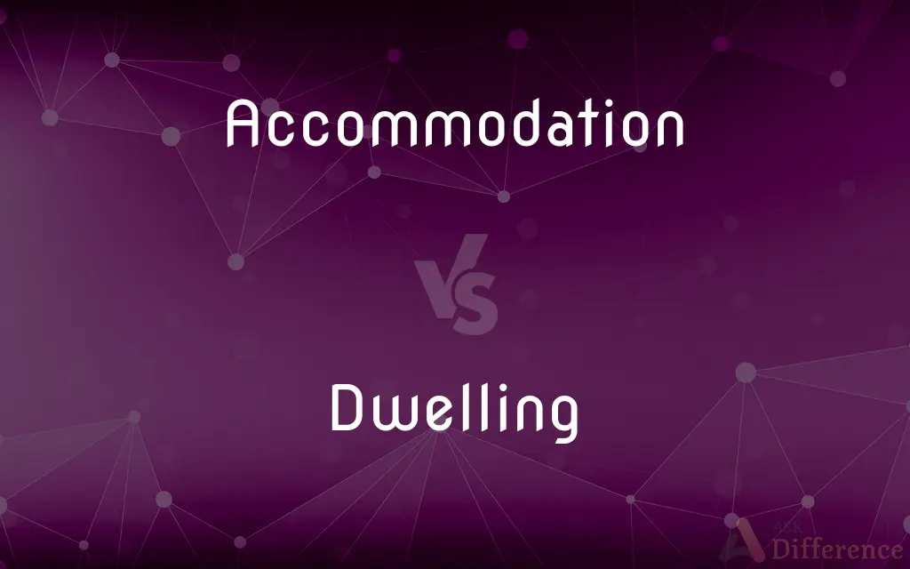 Accommodation vs. Dwelling — What's the Difference?