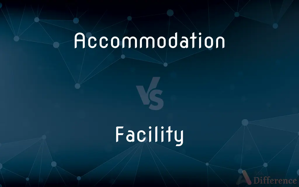 Accommodation vs. Facility — What's the Difference?