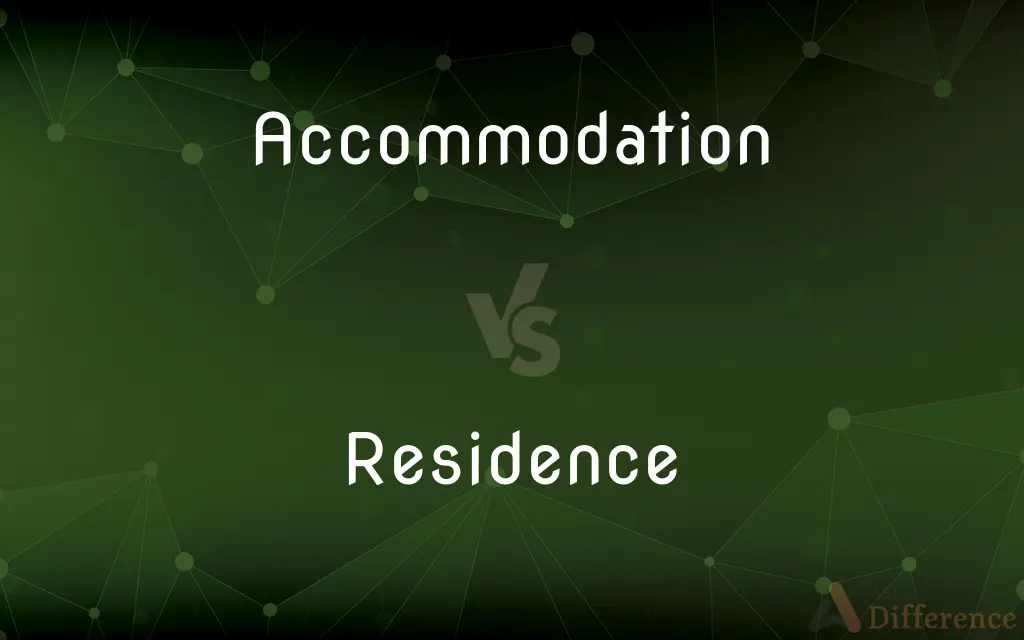 Accommodation vs. Residence — What's the Difference?