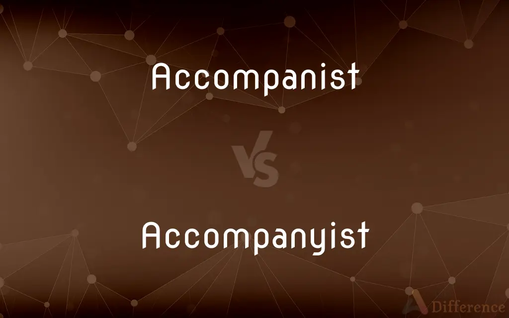 Accompanist vs. Accompanyist — What's the Difference?