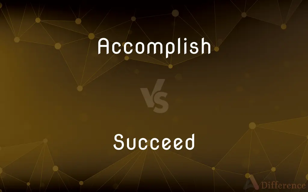Accomplish vs. Succeed — What's the Difference?