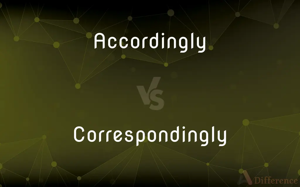 Accordingly vs. Correspondingly — What's the Difference?