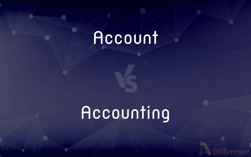 Account vs. Accounting — What's the Difference?