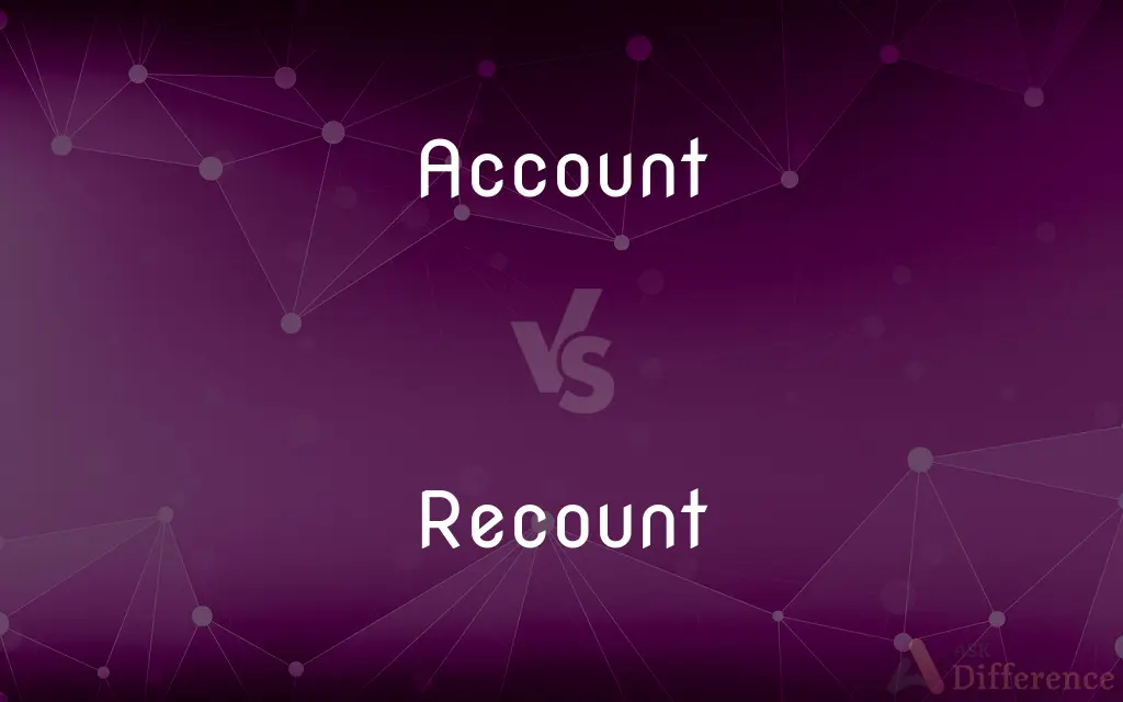 Account vs. Recount — What's the Difference?