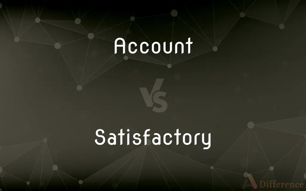 Account vs. Satisfactory — What's the Difference?