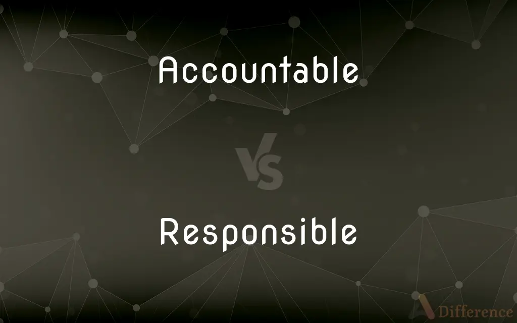 Accountable vs. Responsible — What's the Difference?