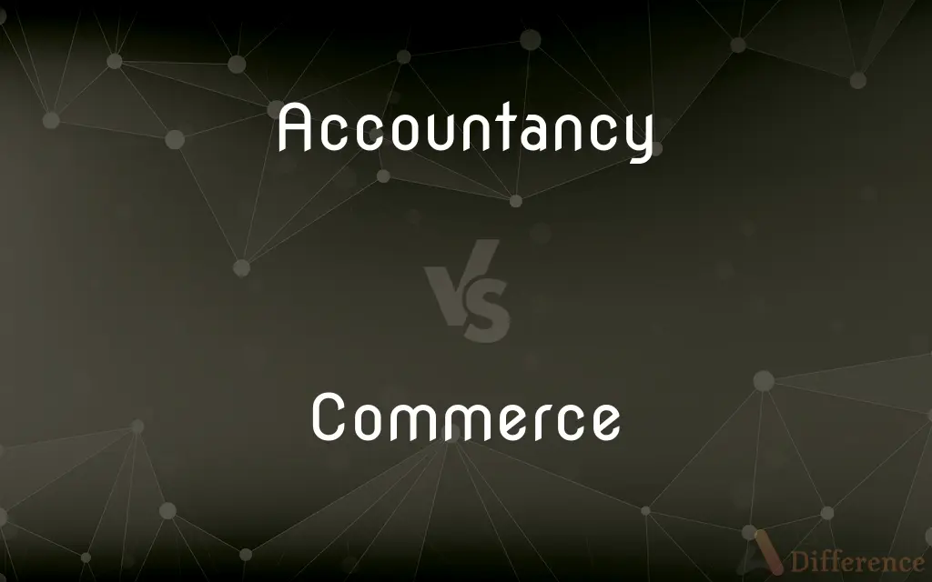 Accountancy vs. Commerce — What's the Difference?