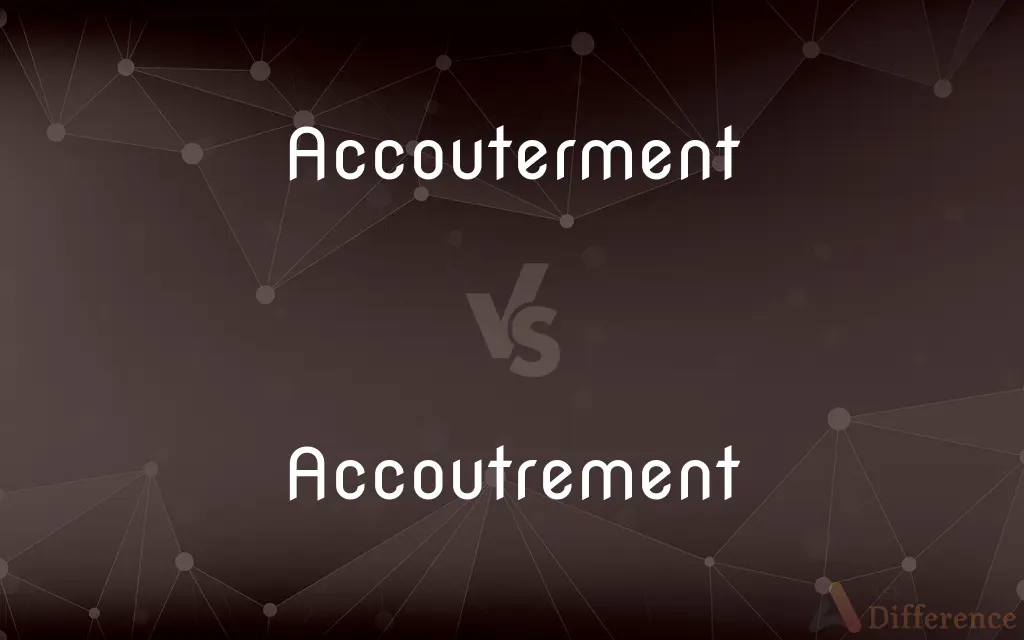 Accouterment vs. Accoutrement — What's the Difference?