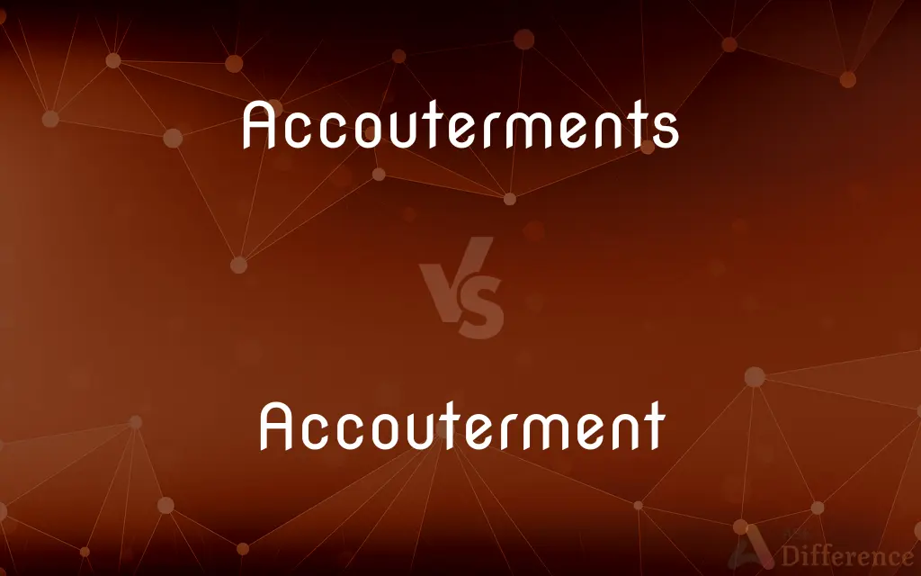 Accouterments vs. Accouterment — What's the Difference?