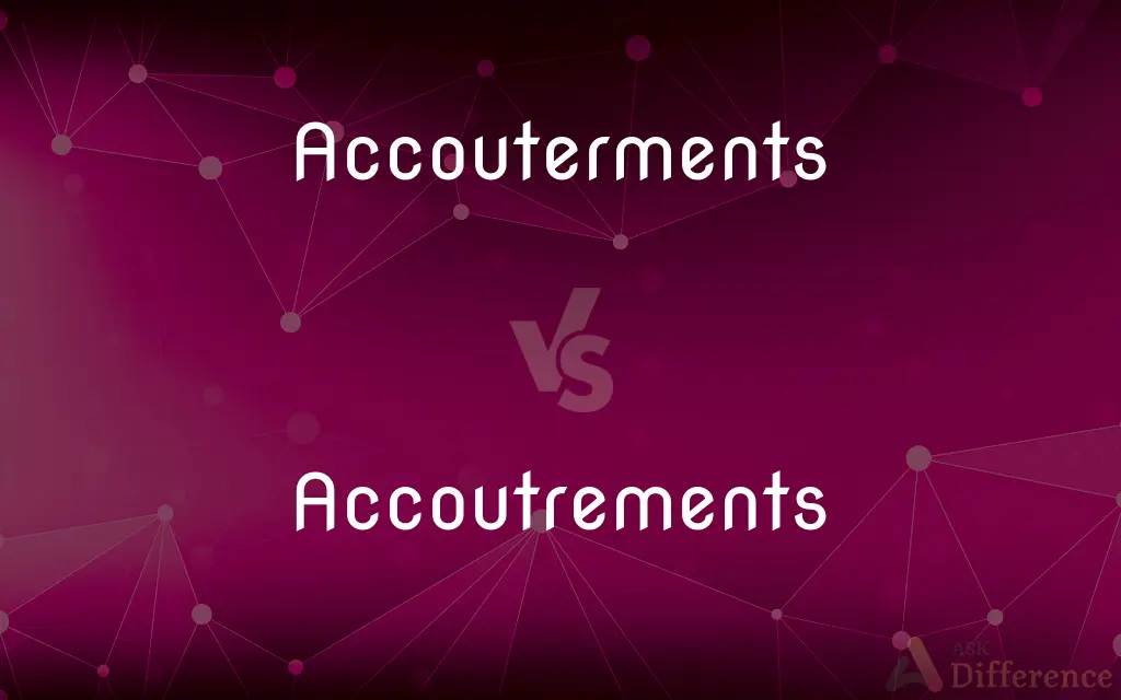 Accouterments vs. Accoutrements — What's the Difference?