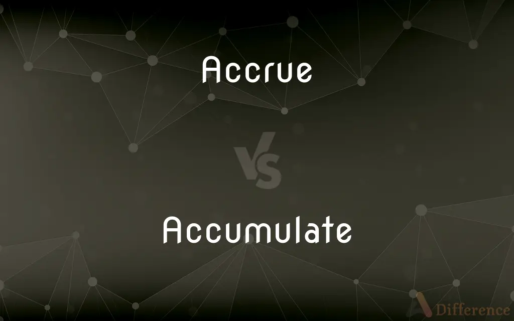 Accrue vs. Accumulate — What's the Difference?