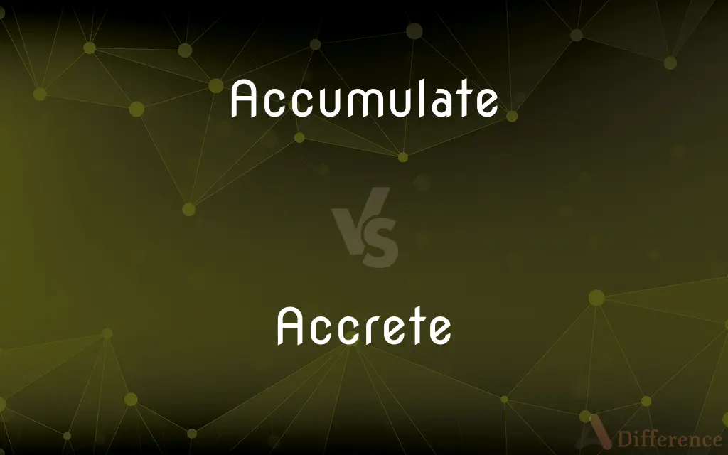 Accumulate vs. Accrete — What's the Difference?