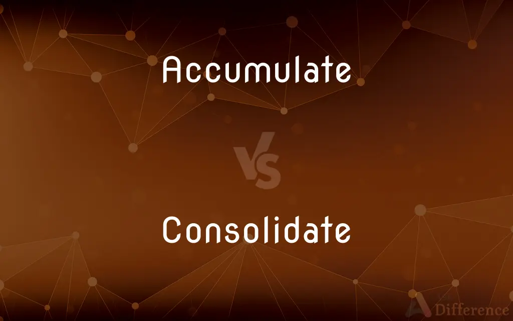 Accumulate vs. Consolidate — What's the Difference?