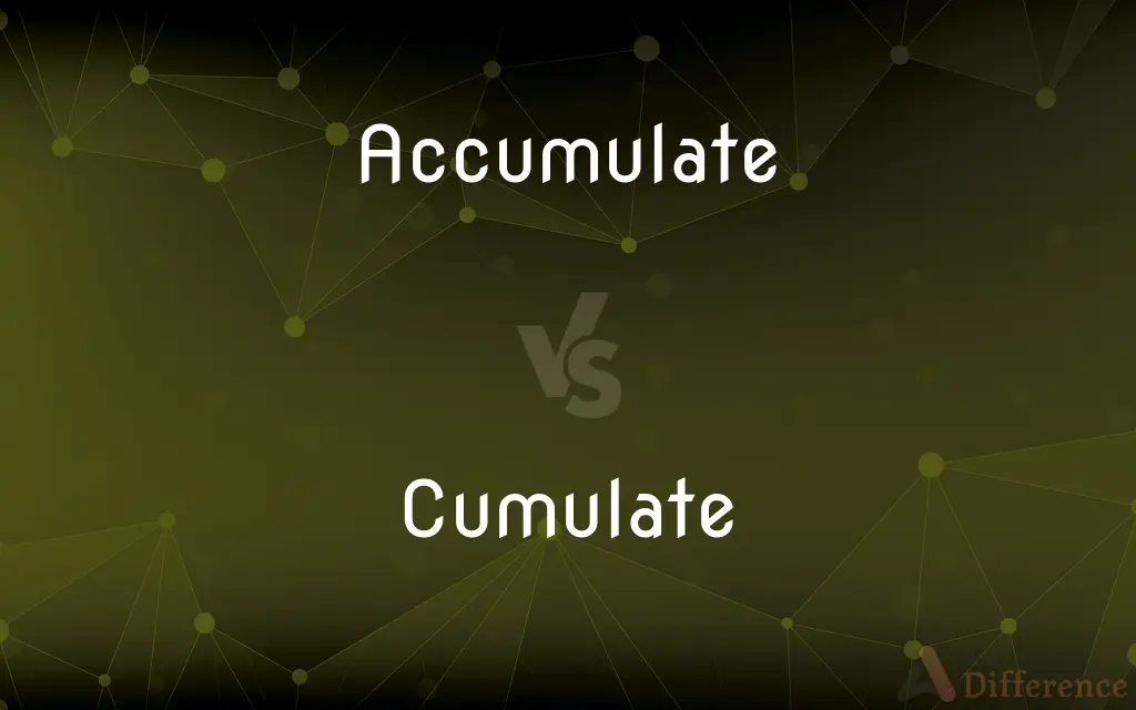 Accumulate vs. Cumulate — What's the Difference?