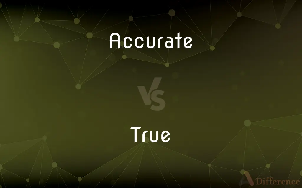 Accurate vs. True — What's the Difference?