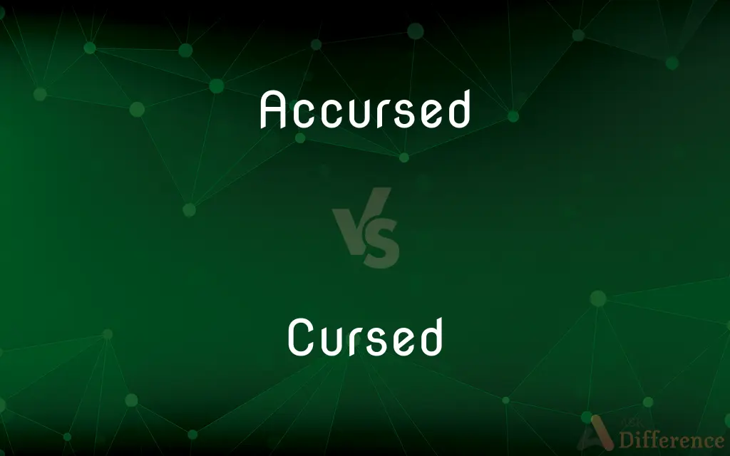 Accursed vs. Cursed — What's the Difference?