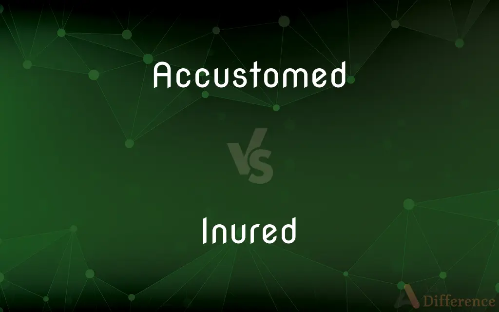 Accustomed vs. Inured — What's the Difference?