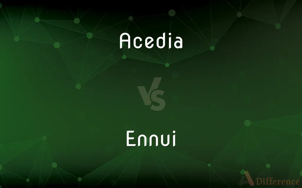 Acedia vs. Ennui — What's the Difference?