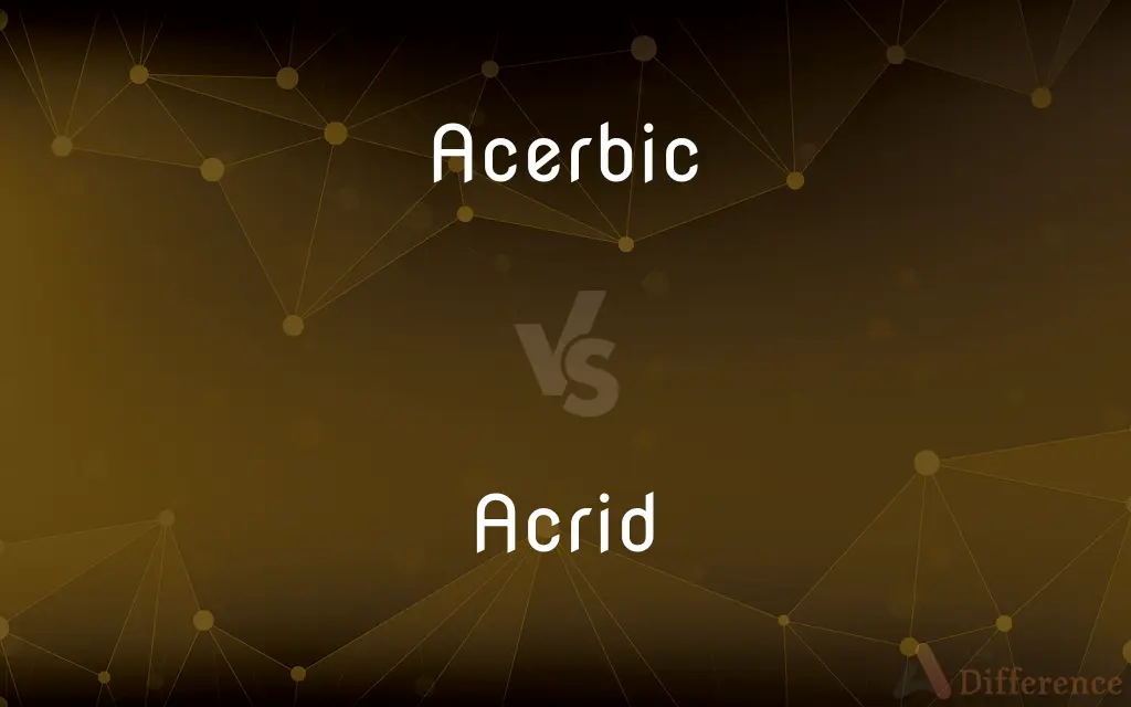 Acerbic vs. Acrid — What's the Difference?