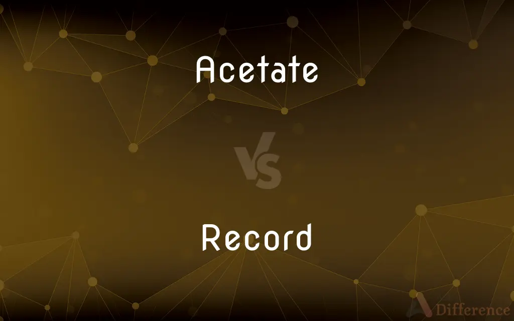 Acetate vs. Record — What's the Difference?