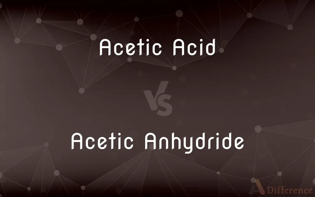 Acetic Acid vs. Acetic Anhydride — What's the Difference?