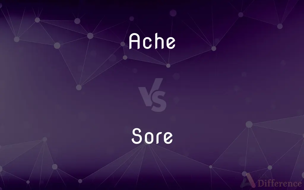 Ache vs. Sore — What's the Difference?