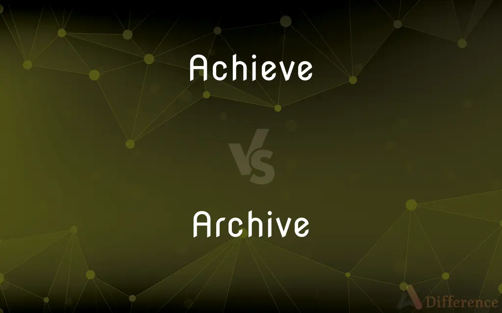 Achieve vs. Archive — What's the Difference?