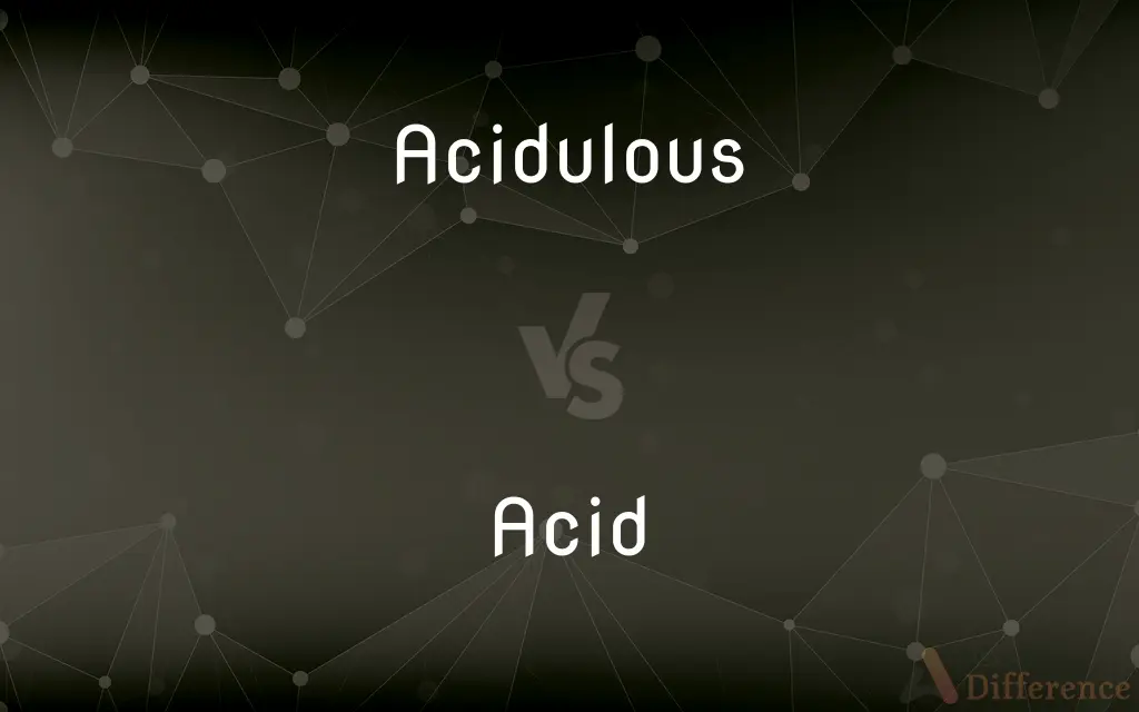 Acidulous vs. Acid — What's the Difference?