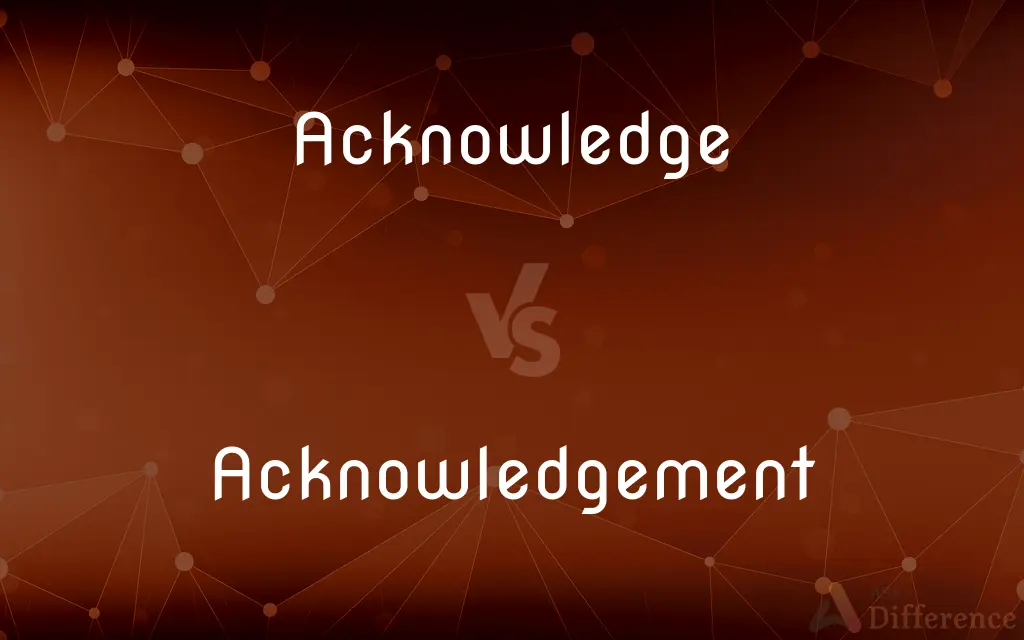 Acknowledge vs. Acknowledgement — What's the Difference?