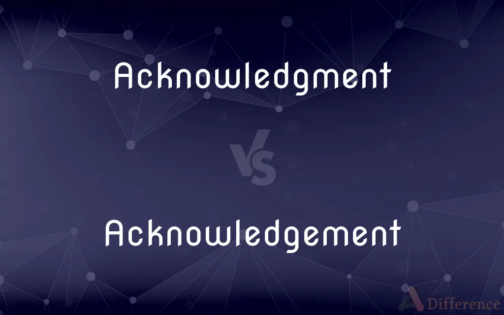 Acknowledgment vs. Acknowledgement — What's the Difference?