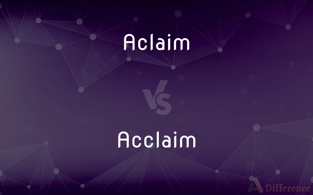 Aclaim vs. Acclaim — Which is Correct Spelling?