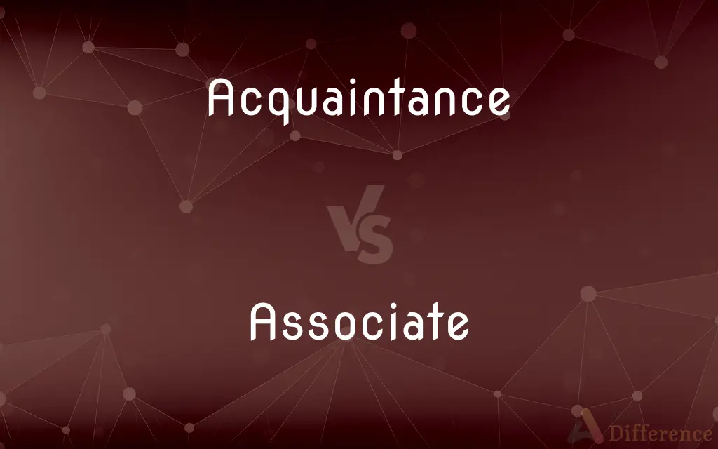 Acquaintance vs. Associate — What's the Difference?