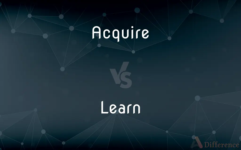 Acquire vs. Learn — What's the Difference?