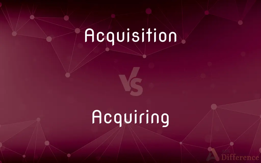 Acquisition vs. Acquiring — What's the Difference?